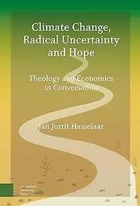 Climate Change, Radical Uncertainty and Hope: Theology and Economics in Conversation