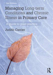 Managing Long-term Conditions and Chronic Illness in Primary Care : A Guide to Good Practice, Second Edition