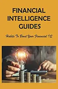 Financial Intelligence Guides: Habits To Boost Your Financial IQ