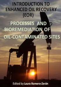"Introduction to Enhanced Oil Recovery (EOR) Processes and Bioremediation of Oil-Contaminated Sites" ed. by Laura Romero-Zerón