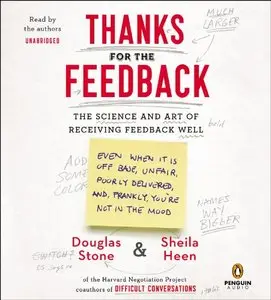 Thanks for the Feedback: The Science and Art of Receiving Feedback Well (Audiobook)