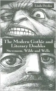 The Modern Gothic and Literary Doubles: Stevenson, Wilde and Wells by Linda Dryden