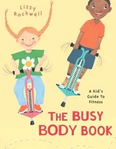 The Busy Body Book: A Kid's Guide to Fitness (Booklist Editor's Choice. Books for Youth (Awards)) by Lizzy Rockwell