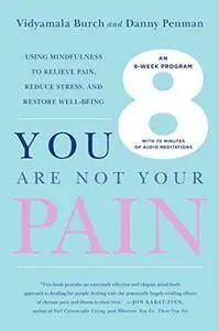 You Are Not Your Pain: Using Mindfulness to Relieve Pain, Reduce Stress, and Restore Well-Being