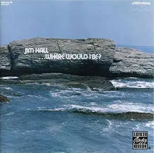 Jim Hall - ...Where Would I Be? (1971) Remastered Reissue