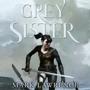 «Grey Sister» by Mark Lawrence