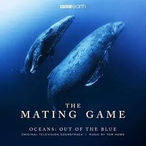 Tom Howe - The Mating Game - Oceans: Out of the Blue (Original Television Soundtrack) (2021)