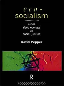 Eco-Socialism: From Deep Ecology to Social Justice