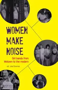 «Women Make Noise» by Bryony Beynon, Deborah Withers, Elizabeth Keenan, Jackie Parsons, Jane Bradley, Rhian Jones, Sarah