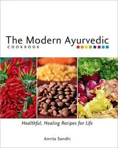 The Modern Ayurvedic Cookbook: Healthful, Healing Recipes for Life (repost)