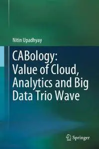 CABology: Value of Cloud, Analytics and Big Data Trio Wave