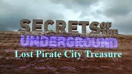 Science Channel - Secrets of the Underground: Lost Pirate City Treasure (2017)