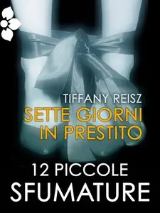 Reisz Tiffany - 12 Piccole Sfumature 03. Sette giorni in prestito