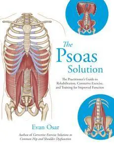 The Psoas Solution: The Practitioner's Guide to Rehabilitation, Corrective Exercise, and Training for Improved Function