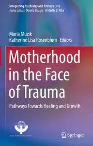 Motherhood in the Face of Trauma: Pathways Towards Healing and Growth