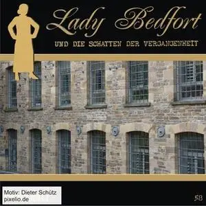 «Lady Bedfort - Folge 58: Die Schatten der Vergangenheit» by John Beckmann,Dennis Rohling,Michael Eickhorst