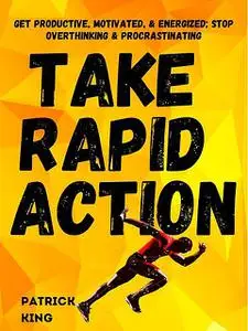 «Take Rapid Action» by Patrick King