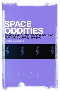 Space Oddities: Women and Outer Space in Popular Film and Culture, 1960-2000