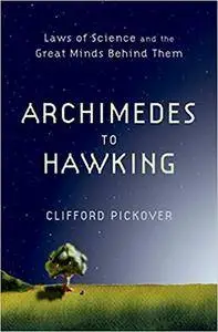 Archimedes to Hawking: Laws of Science and the Great Minds Behind Them (Repost)