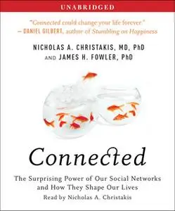 «Connected: The Surprising Power of Our Social Networks and How They Shape Our Lives» by Nicholas A. Christakis,James H.