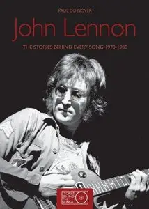 John Lennon: The Stories Behind Every Song 1970-1980 (Repost)