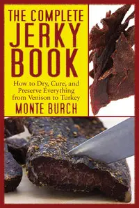 The Complete Jerky Book: How to Dry, Cure, and Preserve Everything from Venison to Turkey (repost)