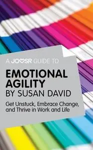 «A Joosr Guide to... Emotional Agility by Susan David» by Joosr