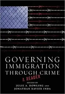 Governing Immigration Through Crime: A Reader