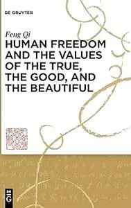 The Good, the True, and the Beautiful: Contexts of Human Freedom