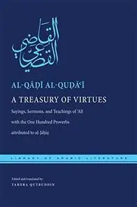 A Treasury of Virtues: Sayings, Sermons, and Teachings of Ali, with the One Hundred Proverbs, attributed to al-Jahiz