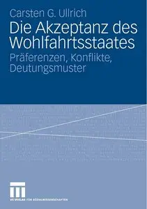 Die Akzeptanz des Wohlfahrtsstaates: Präferenzen - Konflikte - Deutungsmuster