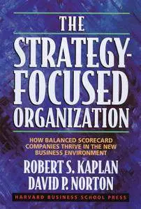 The Strategy-Focused Organization: How Balanced Scorecard Companies Thrive in the New Business Environment