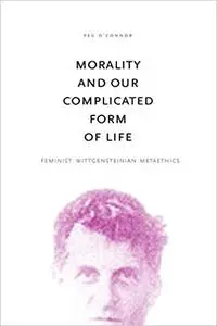 Morality and Our Complicated Form of Life: Feminist Wittgensteinian Metaethics