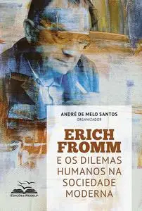 «Erich Fromm e os dilemas humanos na sociedade moderna» by Alan Ricardo Duarte Pereira, André de Melo Santos, Edmilson M