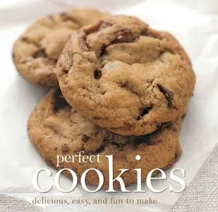 Perfect Cookies: Delicious, Easy and Fun to Make