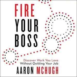 Fire Your Boss: Discover Work You Love Without Quitting Your Job [Audiobook]