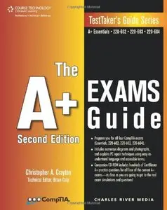 The A+ Exams Guide: Preparation Guide for the CompTIA Essentials, 220-602, 220-603, and 220-604 Exams
