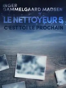 «Le Nettoyeur 5 : C'est toi le prochain» by Inger Gammelgaard Madsen