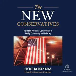 The New Conservatives: Restoring America's Commitment to Family, Community, and Industry [Audiobook]