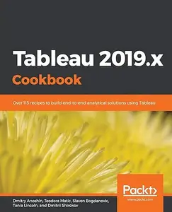 Tableau 2019.x Cookbook: Over 115 recipes to build end-to-end analytical solutions using Tableau (Repost)