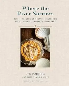 Where the River Narrows: Classic French & Nostalgic Québécois Recipes From St. Lawrence Restaurant (Repost)