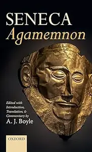 Seneca: Agamemnon: Edited with Introduction, Translation, and Commentary