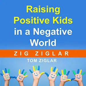 Raising Positive Kids in a Negative World [Audiobook]