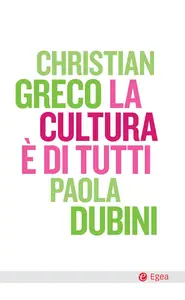 Christian Greco, Paola Dubini - La cultura è di tutti