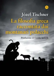 Józef Tischner - La filosofia greca raccontata dai montanari polacchi