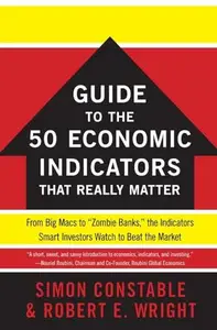 The WSJ Guide to the 50 Economic Indicators That Really Matter: From Big Macs to "Zombie Banks," the Indicators Smart Investors