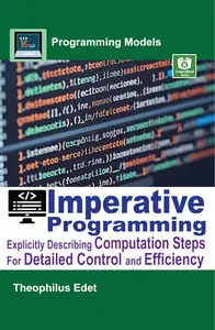 Imperative Programming:: Explicitly Describing Computation Steps for Detailed Control and Efficiency
