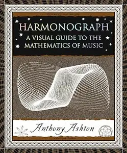 Harmonograph: A Visual Guide to the Mathematics of Music