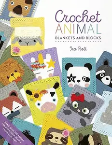 Crochet Animal Blankets And Blocks: Create over 100 animal projects from 18 cute crochet blocks (Repost)