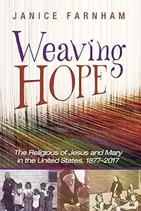Weaving Hope: The Religious of Jesus and Mary in the United States, 1877-2017
